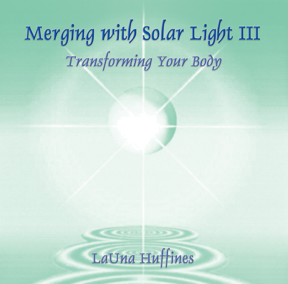 Merging With Solar Light III: Transforming Your Body